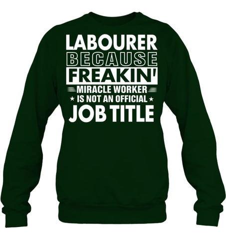 Labourer Because Freakin’ Miracle Worker Job Title Sweatshirt - Hanes Unisex Crewneck Sweatshirt / Black / S - Apparel