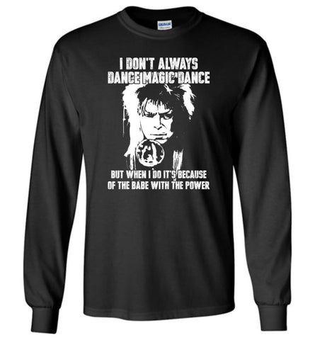 Labyrinth Shirt I Don’t Always Dance Magic Dance - Long Sleeve T-Shirt - Black / M