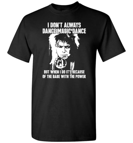 Labyrinth Shirt I Don’T Always Dance Magic Dance T-Shirt - Black / S