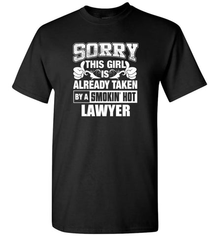 LAWYER Shirt Sorry This Girl Is Already Taken By A Smokin’ Hot - Short Sleeve T-Shirt - Black / S