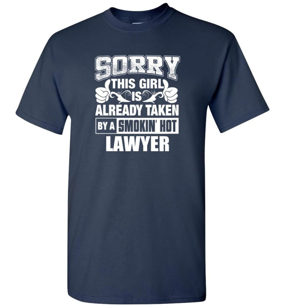 LAWYER Shirt Sorry This Girl Is Already Taken By A Smokin’ Hot - Short Sleeve T-Shirt - Navy / S