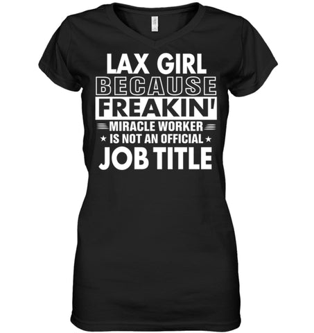 Lax Girl Because Freakin’ Miracle Worker Job Title Ladies V-Neck - Hanes Women’s Nano-T V-Neck / Black / S - Apparel