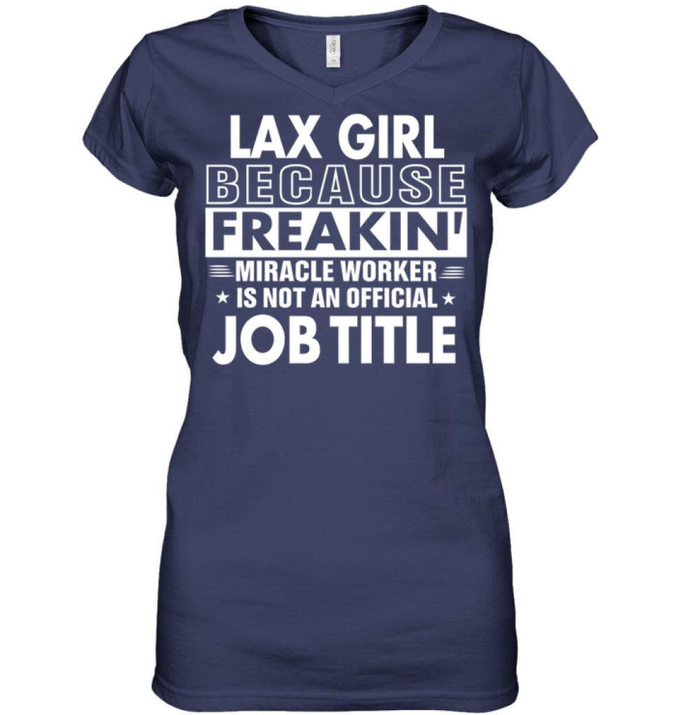 Lax Girl Because Freakin’ Miracle Worker Job Title Ladies V-Neck - Hanes Women’s Nano-T V-Neck / Navy / S - Apparel