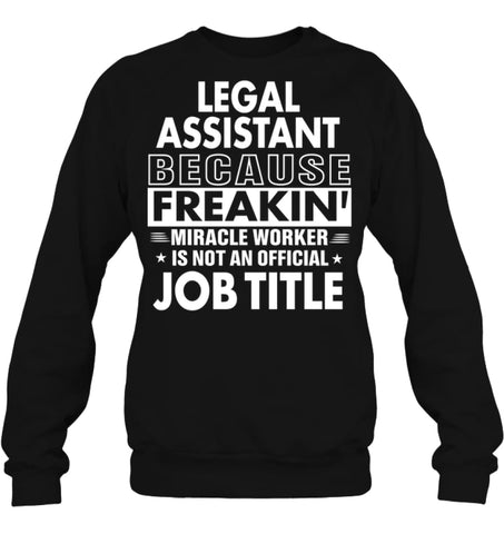 Legal Assistant Because Freakin’ Miracle Worker Job Title Sweatshirt - Hanes Unisex Crewneck Sweatshirt / Black / S - 