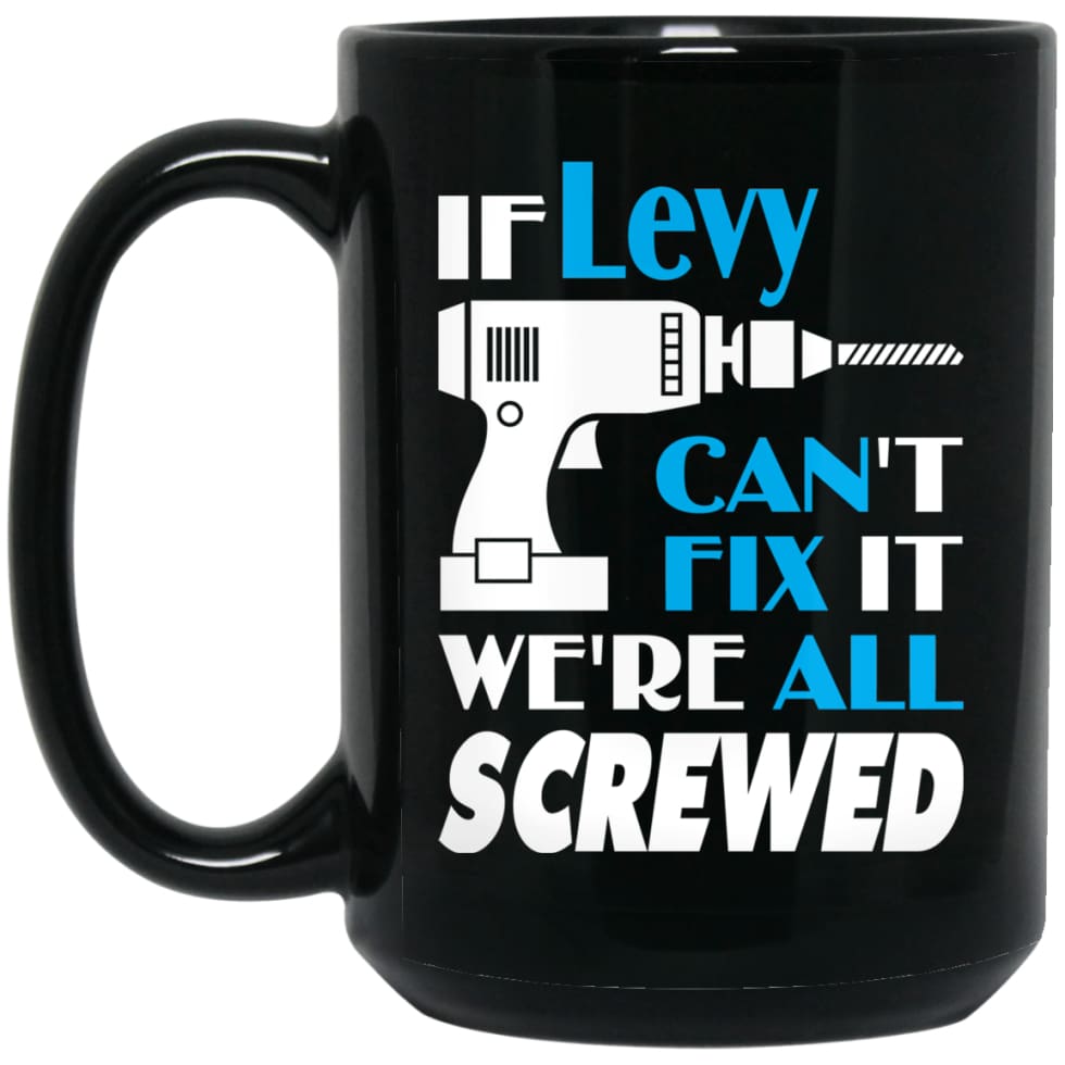 Levy Can Fix It All Best Personalised Levy Name Gift Ideas 15 oz Black Mug - Black / One Size - Drinkware