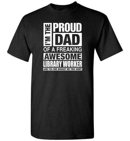 Library Worker Dad Shirt Proud Dad Of Awesome And She Bought Me This T-Shirt - Black / S