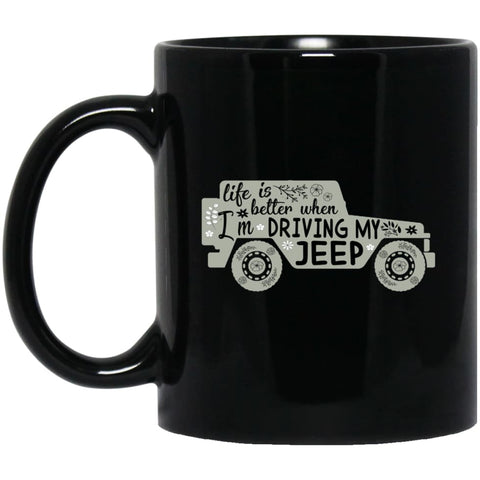 Life Is Better When I’m Driving My Jeep 11 oz Black Mug - Black / One Size - Drinkware