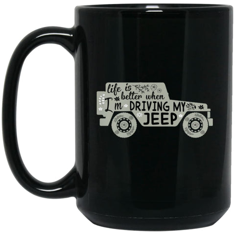 Life Is Better When I’m Driving My Jeep 15 oz Black Mug - Black / One Size - Drinkware