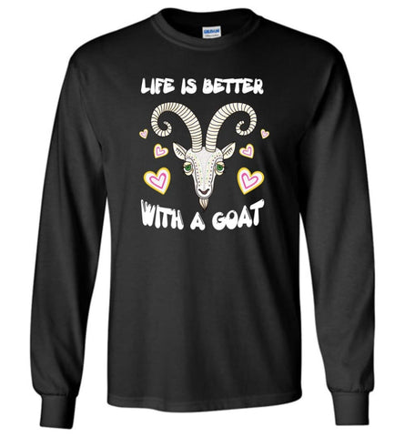 Life Is Better With A Goat Best Goat Lover Owner Loving Goat Long Sleeve - Black / M