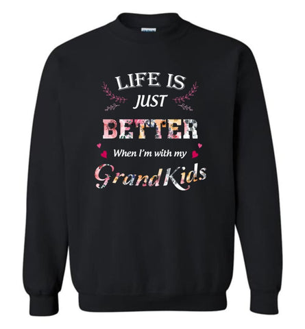 Life Is Just Better When I’M With My Grandkids - Sweatshirt - Black / M - Sweatshirt
