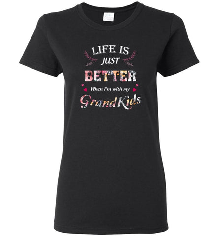 Life Is Just Better When I’M With My Grandkids - Women Tee - Black / M - Women Tee