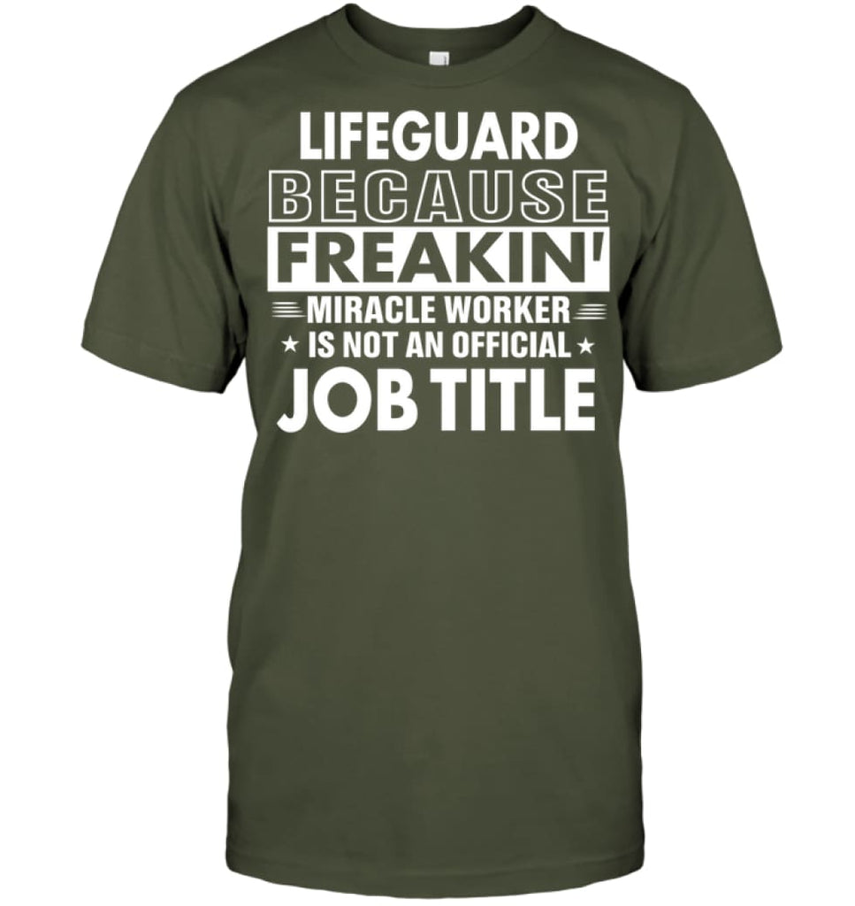 Lifeguard Because Freakin’ Miracle Worker Job Title T-Shirt - Hanes Tagless Tee / Fatigue Green / S - Apparel