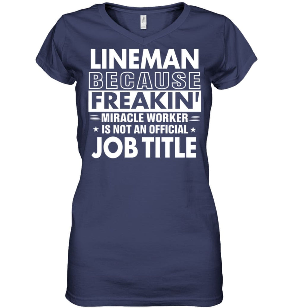 Lineman Because Freakin’ Miracle Worker Job Title Ladies V-Neck - Hanes Women’s Nano-T V-Neck / Navy / S - Apparel