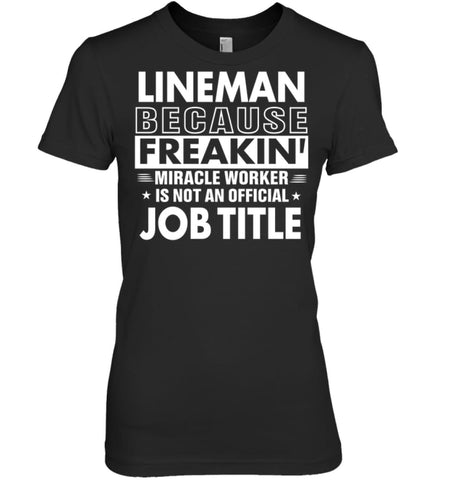 Lineman Because Freakin’ Miracle Worker Job Title Women Tee - Hanes Women’s Nano-T / Black / S - Apparel