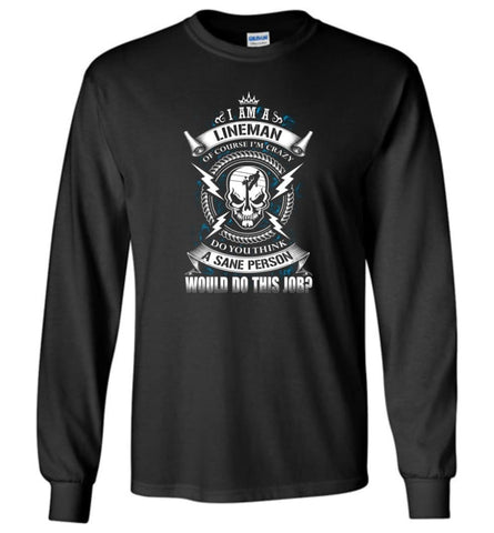 Lineman Long Sleeve Shirts Lineman Warning Hoodie Im Crazy Lineman Long Sleeve T-Shirt - Black / M