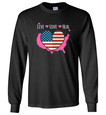 Live Love Heal Nurse Beautiful Heart American Flag Nursing Long Sleeve - Black / M