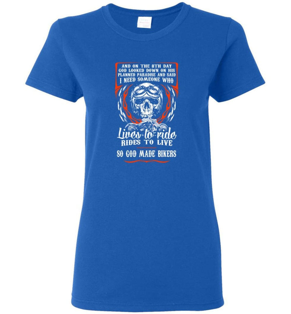 Lives To Ride Rides To Live So God Made Bikers Shirt Women Tee - Royal / M