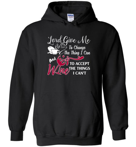 Lord Give Me Coffee & Wine To Accept Things I Can’t - Hoodie - Black / M