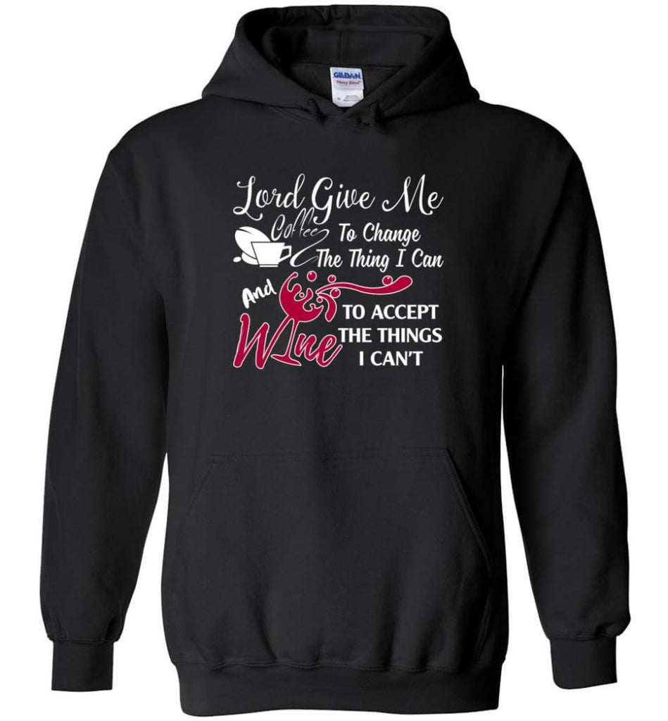 Lord Give Me Coffee & Wine To Accept Things I Can’t Hoodie - Black / M