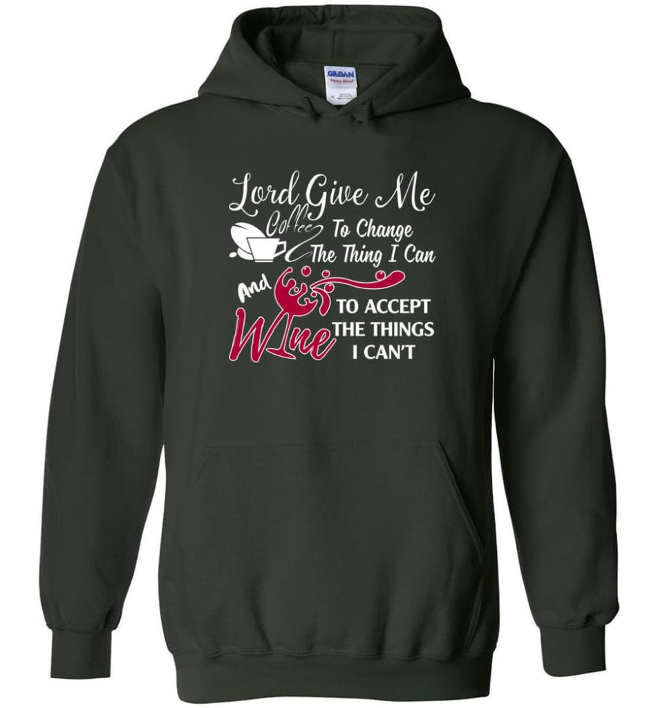 Lord Give Me Coffee & Wine To Accept Things I Can’t Hoodie - Forest Green / M