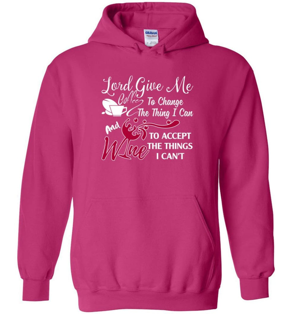 Lord Give Me Coffee & Wine To Accept Things I Can’t Hoodie - Heliconia / M