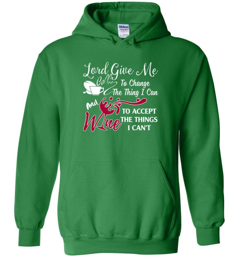 Lord Give Me Coffee & Wine To Accept Things I Can’t Hoodie - Irish Green / M