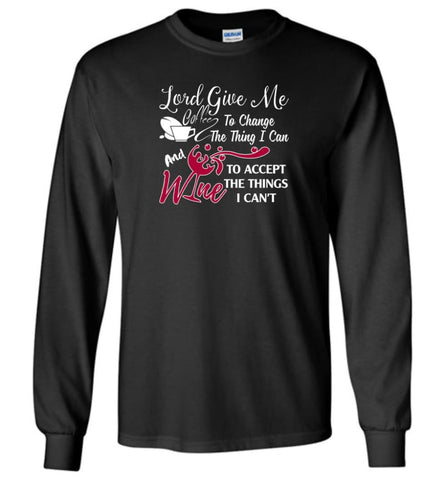 Lord Give Me Coffee & Wine To Accept Things I Can’t - Long Sleeve T-Shirt - Black / M