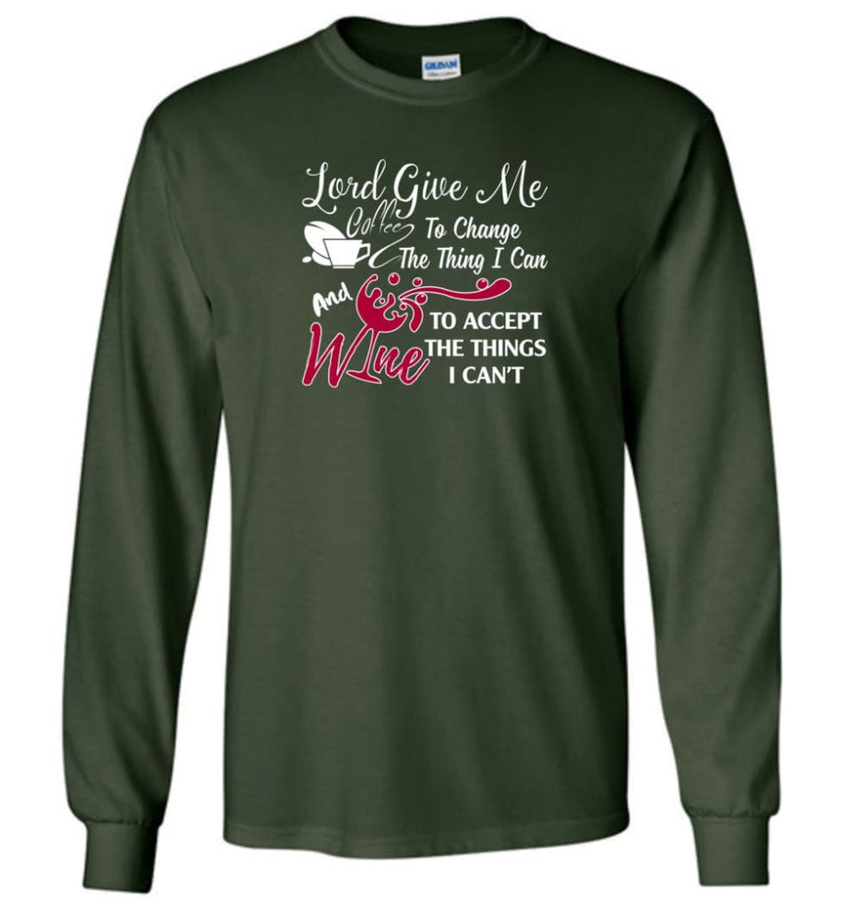 Lord Give Me Coffee & Wine To Accept Things I Can’t Long Sleeve T-Shirt - Forest Green / M