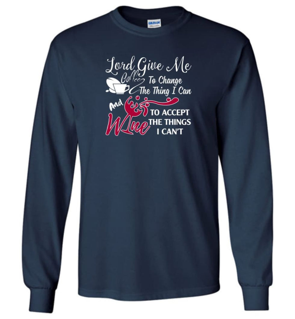 Lord Give Me Coffee & Wine To Accept Things I Can’t Long Sleeve T-Shirt - Navy / M