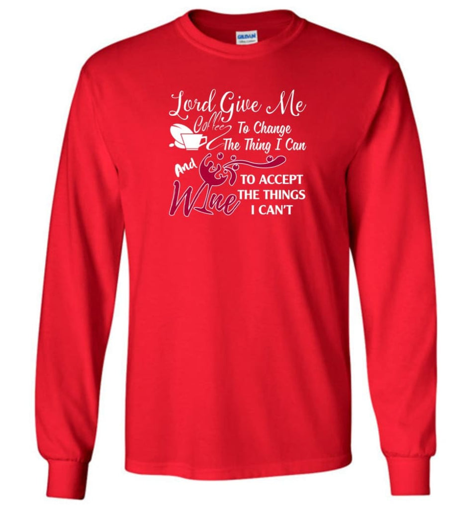 Lord Give Me Coffee & Wine To Accept Things I Can’t Long Sleeve T-Shirt - Red / M