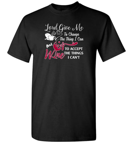 Lord Give Me Coffee & Wine To Accept Things I Can’t - Short Sleeve T-Shirt - Black / S