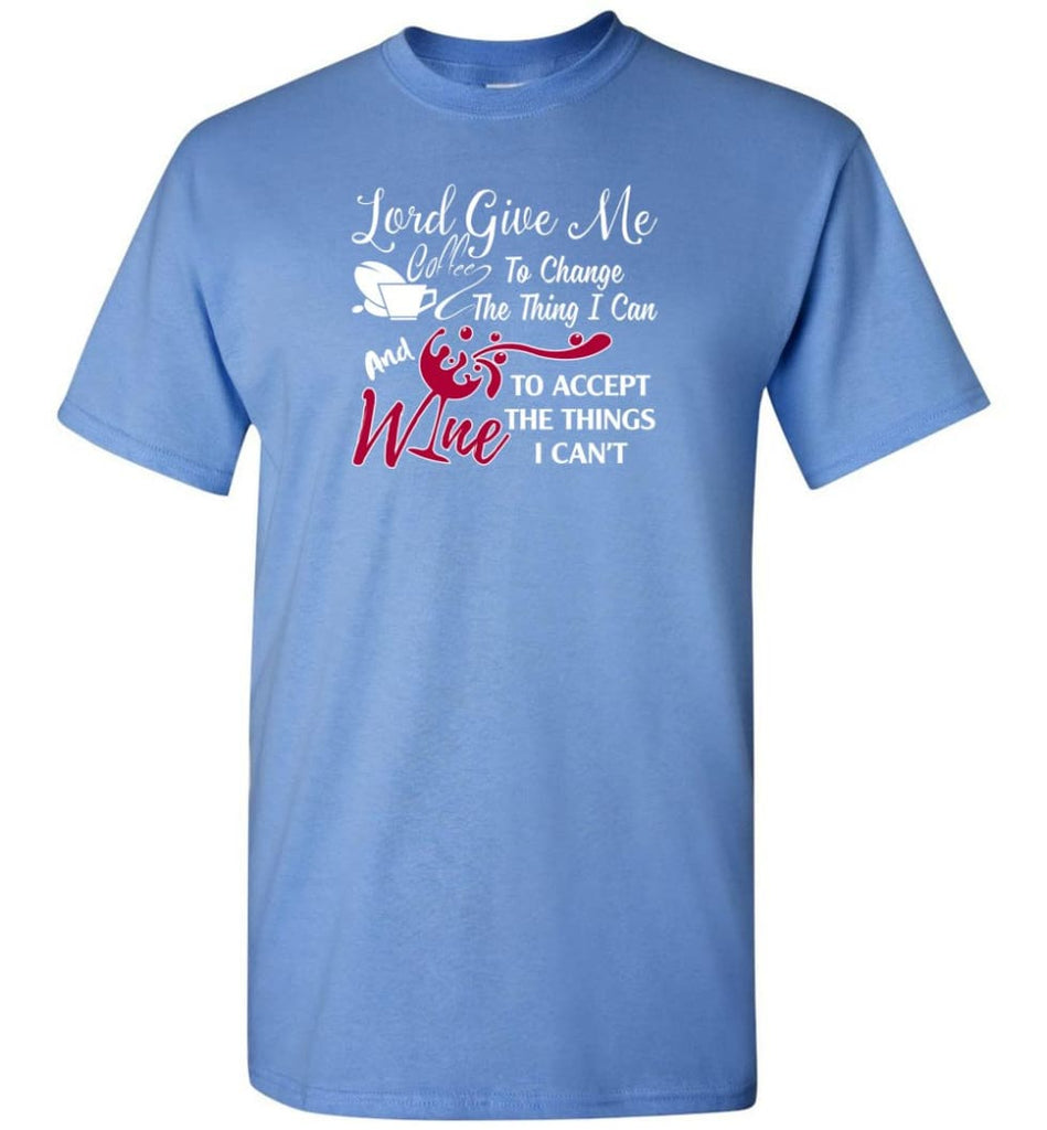 Lord Give Me Coffee & Wine To Accept Things I Can’t T-Shirt - Carolina Blue / S