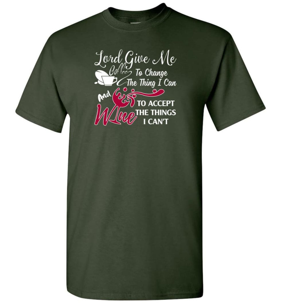 Lord Give Me Coffee & Wine To Accept Things I Can’t T-Shirt - Forest Green / S