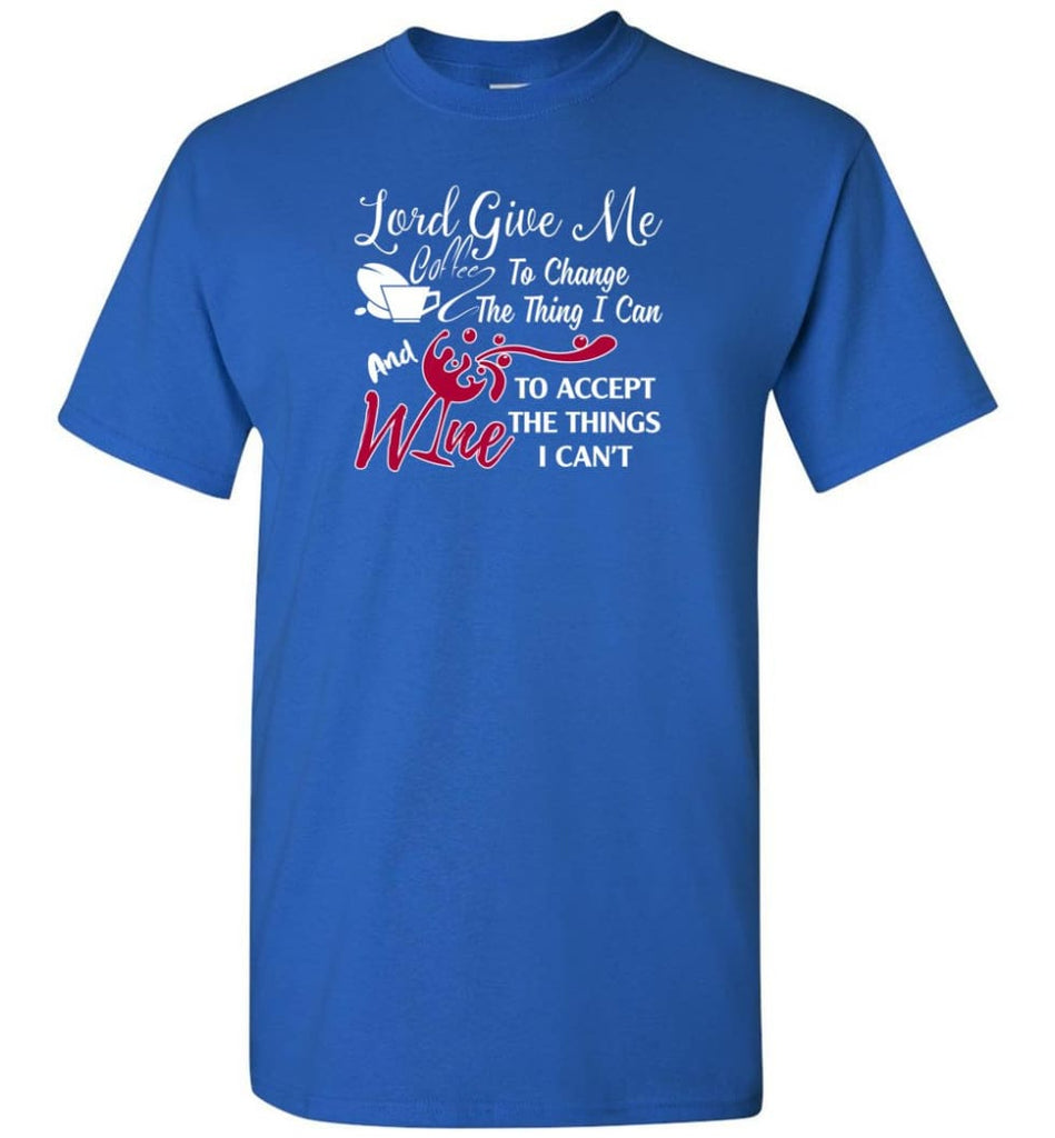 Lord Give Me Coffee & Wine To Accept Things I Can’t T-Shirt - Royal / S