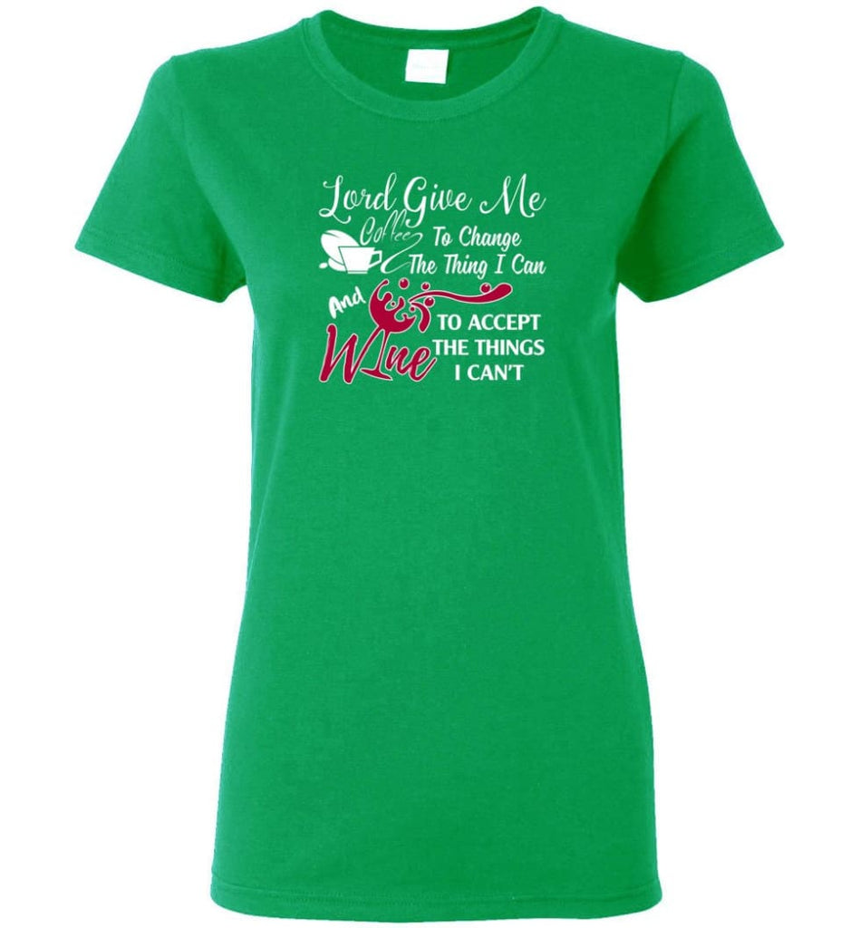 Lord Give Me Coffee & Wine To Accept Things I Can’t Women Tee - Irish Green / M