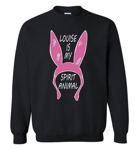 Louise Is My Spirit Animal Louise Belcher’S Shirt Hoodie Sweater Sweatshirt - Black / M
