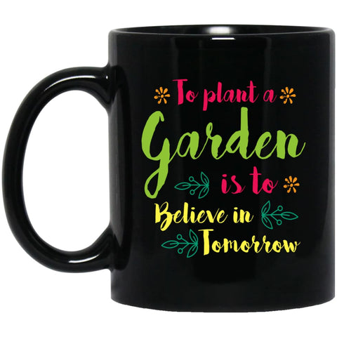 Love Gardening To Plant Tree Is To Believe In Tomorrow 11 oz Black Mug - Black / One Size - Drinkware