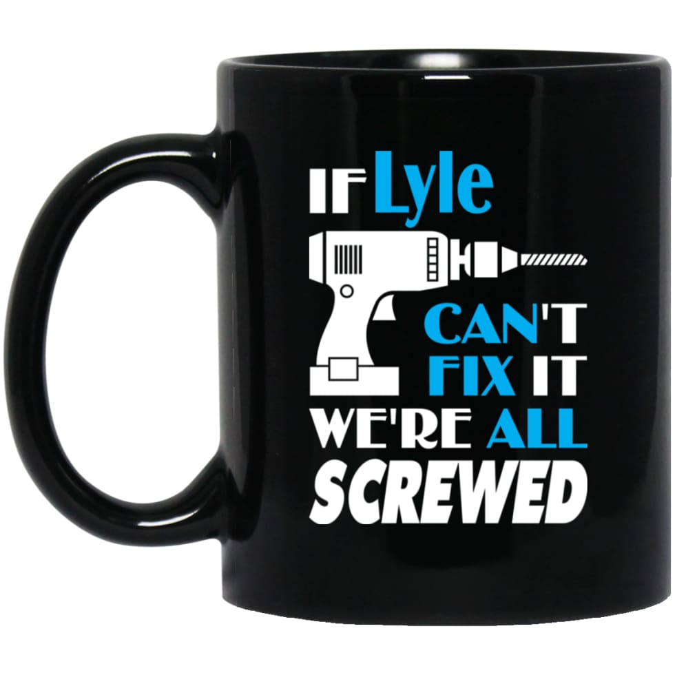 Lyle Can Fix It All Best Personalised Lyle Name Gift Ideas 11 oz Black Mug - Black / One Size - Drinkware