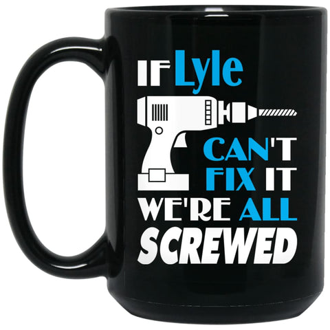 Lyle Can Fix It All Best Personalised Lyle Name Gift Ideas 15 oz Black Mug - Black / One Size - Drinkware