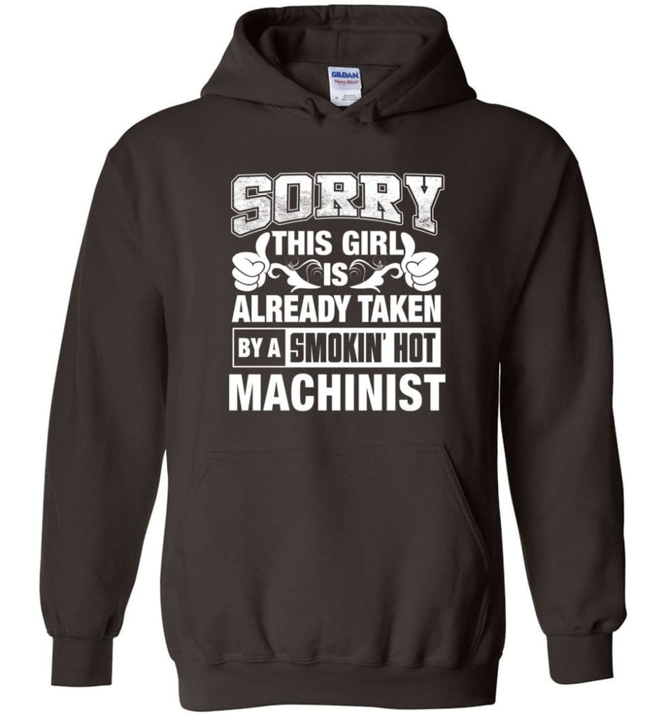 Machinist Shirt Sorry This Girl Is Already Taken By A Smokin’ Hot - Hoodie - Dark Chocolate / M