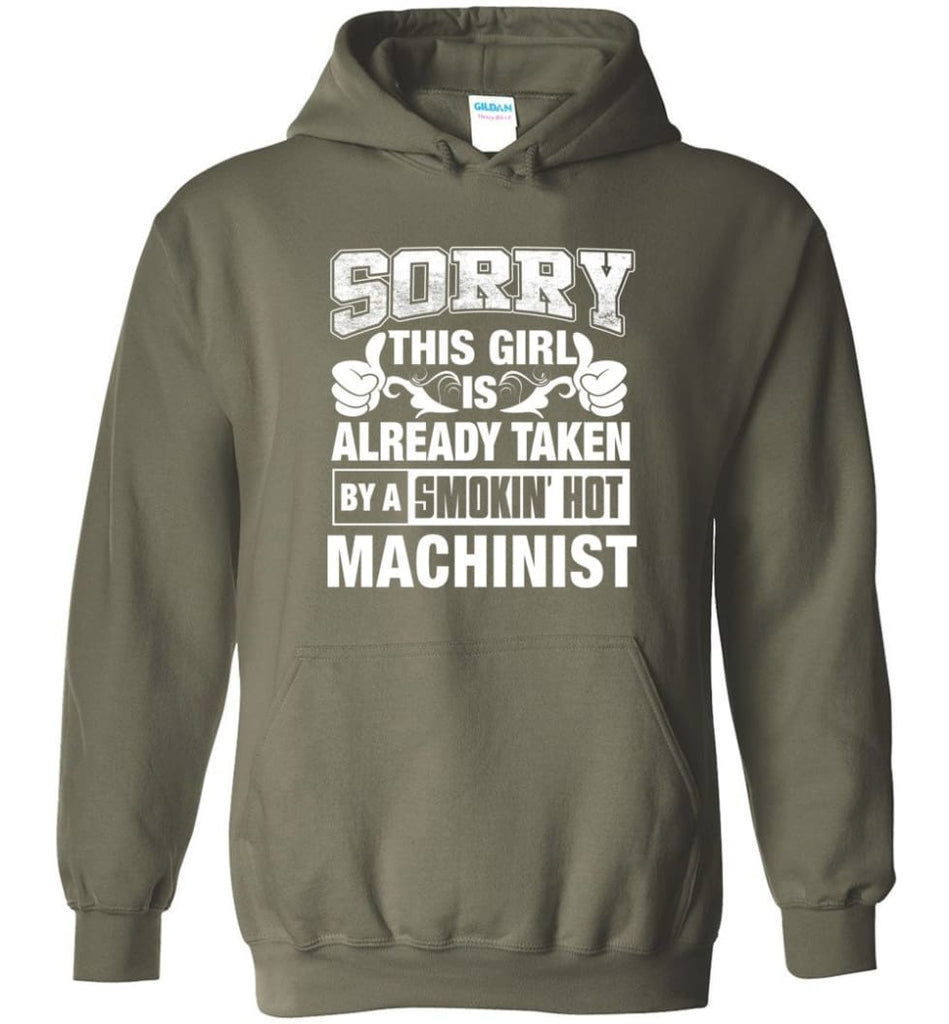Machinist Shirt Sorry This Girl Is Already Taken By A Smokin’ Hot - Hoodie - Military Green / M