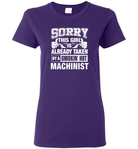 Machinist Shirt Sorry This Girl Is Already Taken By A Smokin’ Hot Women Tee - Purple / M - 10