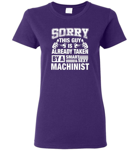 Machinist Shirt Sorry This Guy Is Already Taken By A Smart Sexy Wife Lover Girlfriend Women Tee - Purple / M - 10