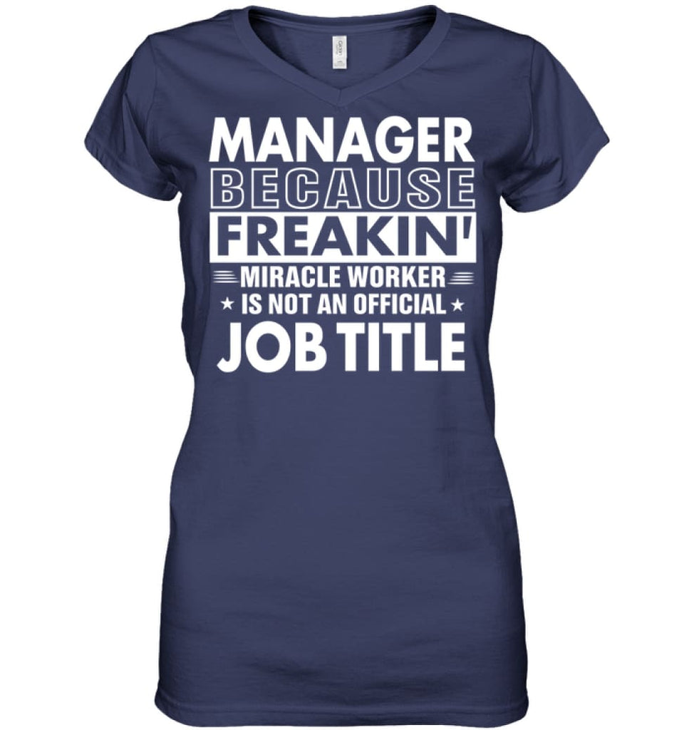 Manager Because Freakin’ Miracle Worker Job Title Ladies V-Neck - Hanes Women’s Nano-T V-Neck / Navy / S - Apparel