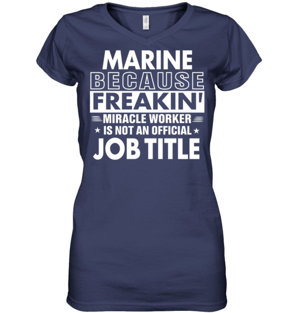 Marine Because Freakin’ Miracle Worker Job Title Ladies V-Neck - Hanes Women’s Nano-T V-Neck / Navy / S - Apparel
