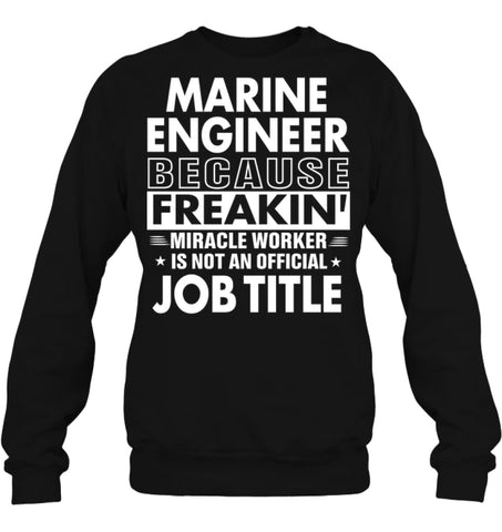Marine Engineer Because Freakin’ Miracle Worker Job Title Sweatshirt - Hanes Unisex Crewneck Sweatshirt / Black / S - 