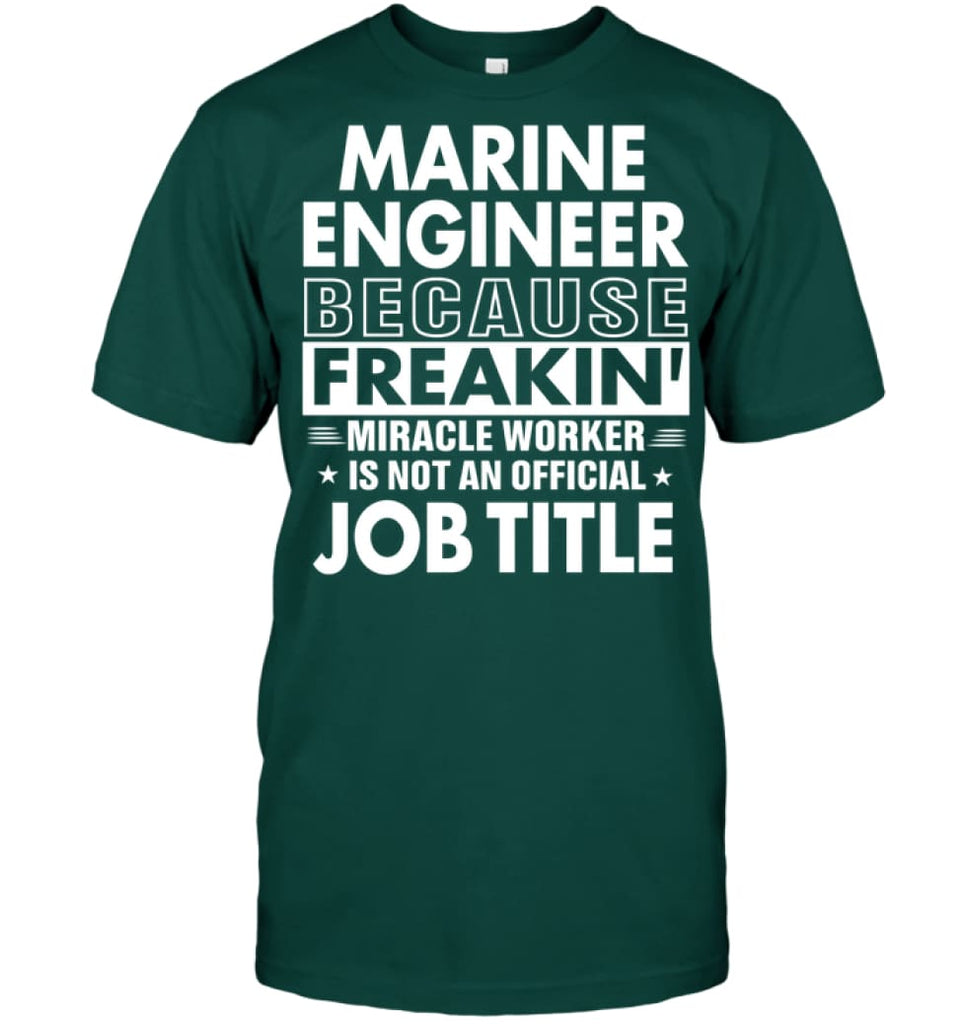 Marine Engineer Because Freakin’ Miracle Worker Job Title T-shirt - Hanes Tagless Tee / Deep Forest / S - Apparel
