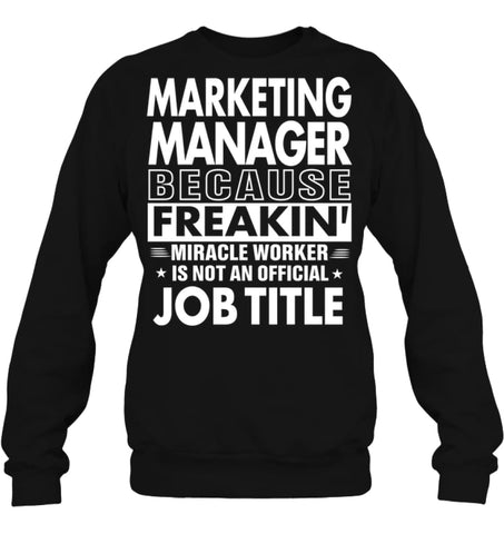 Marketing Manager Because Freakin’ Miracle Worker Job Title Sweatshirt - Hanes Unisex Crewneck Sweatshirt / Black / S - 