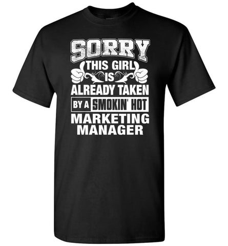 Marketing Manager Shirt Sorry This Girl Is Taken By A Smokin Hot T-Shirt - Black / S