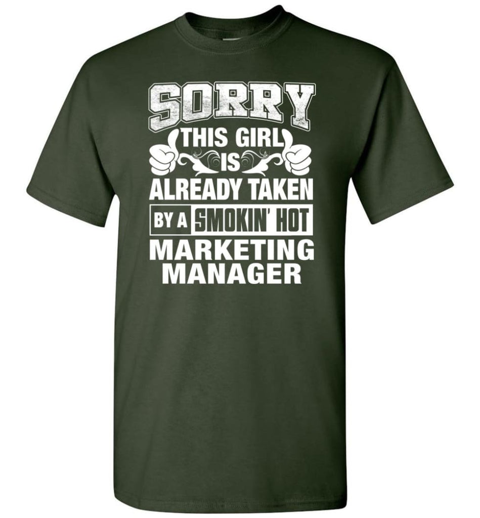 Marketing Manager Shirt Sorry This Girl Is Taken By A Smokin Hot T-Shirt - Forest Green / S